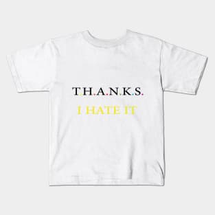 Thanks I hate it Kids T-Shirt